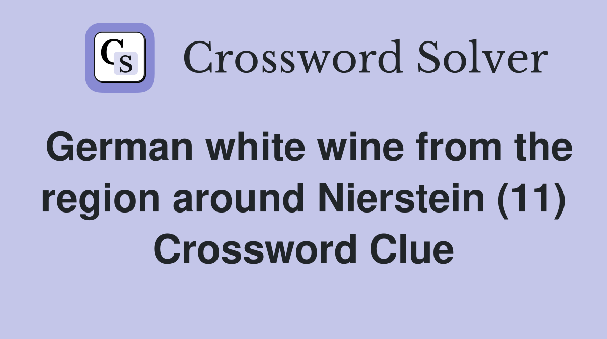 German white wine from the region around Nierstein (11) Crossword Clue Answers Crossword Solver